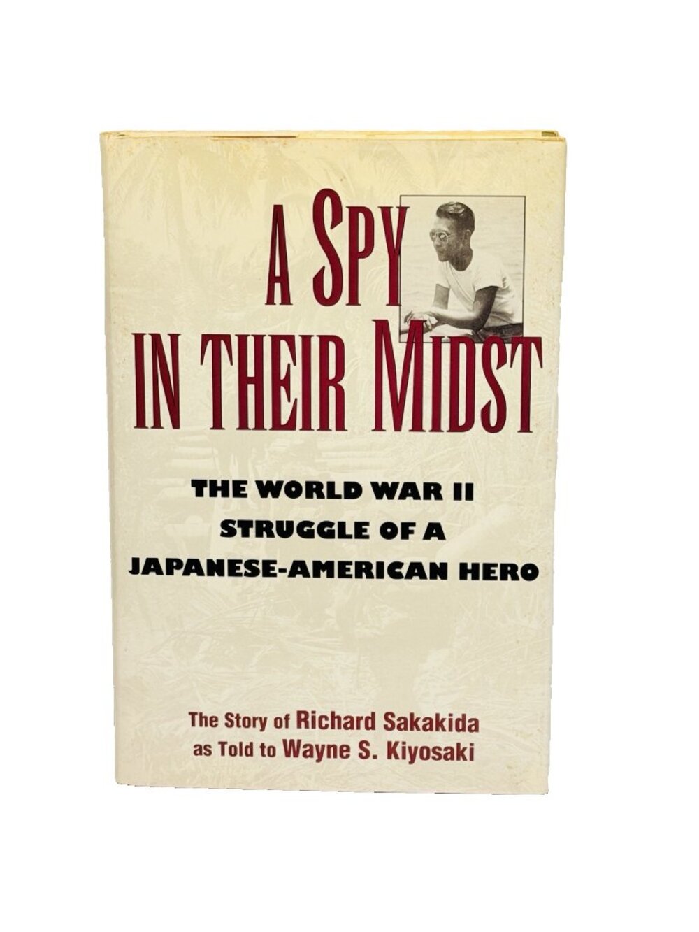 A Spy in Their Midst World War II Struggle of a Japanese-American Hero SIGNED
